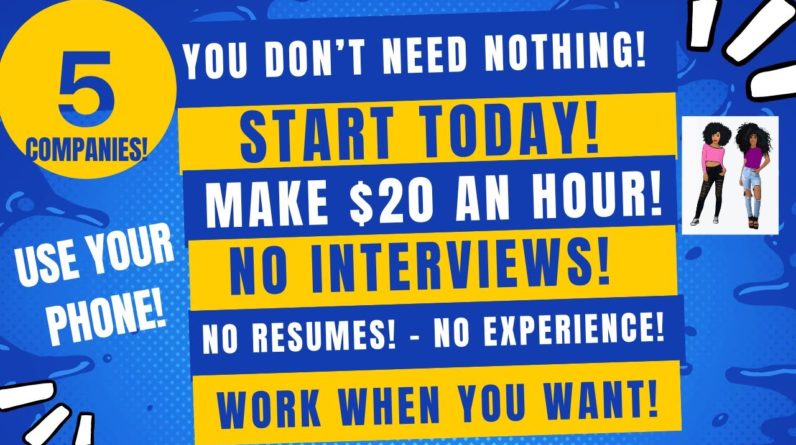 5 Companies! - You Don't Need Nothing Start Today $20 An Hour! No Resume No Experience No Interview