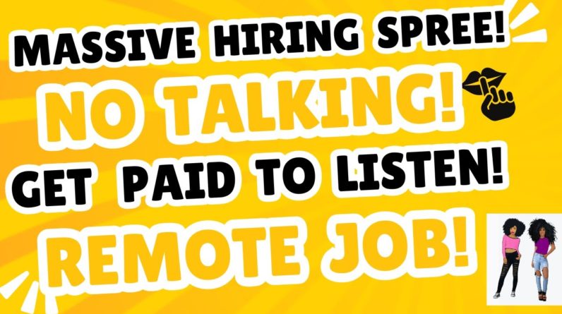 Hiring Spree! No Talking Remote Job Get Paid To Listen To Calls No Degree | No Resume + Start Today